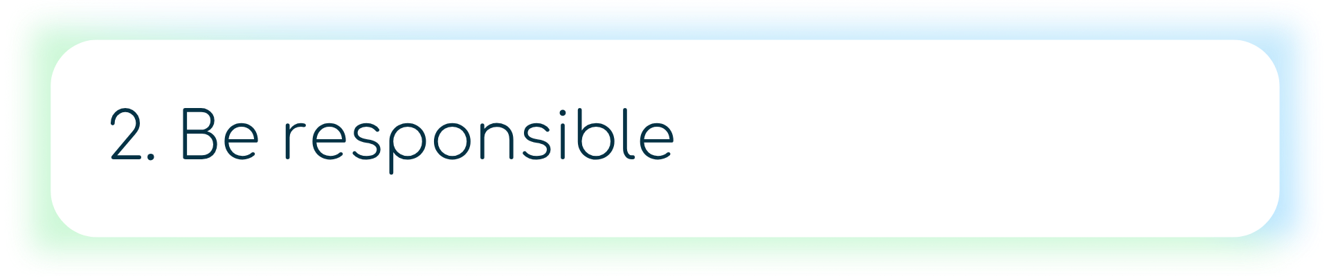 2. Be responsible