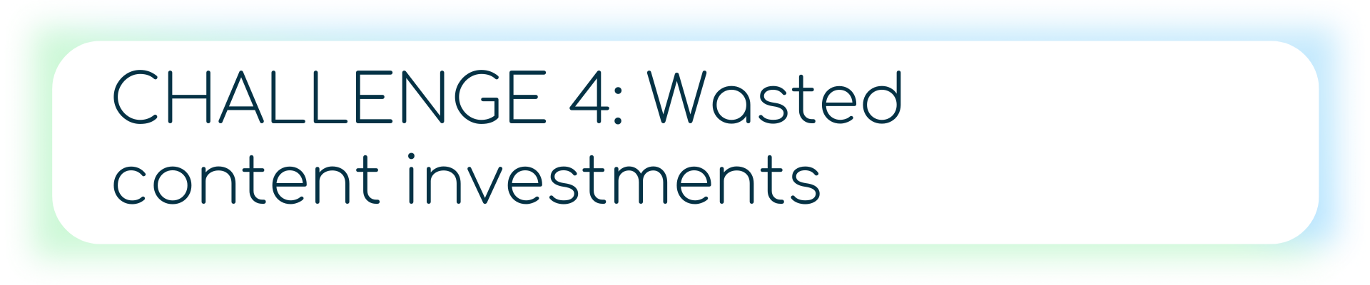 A banner with a pink alert icon and the text “CHALLENGE 4: Wasted content investments,” pointing to inefficiencies in content strategy that fail to deliver value.