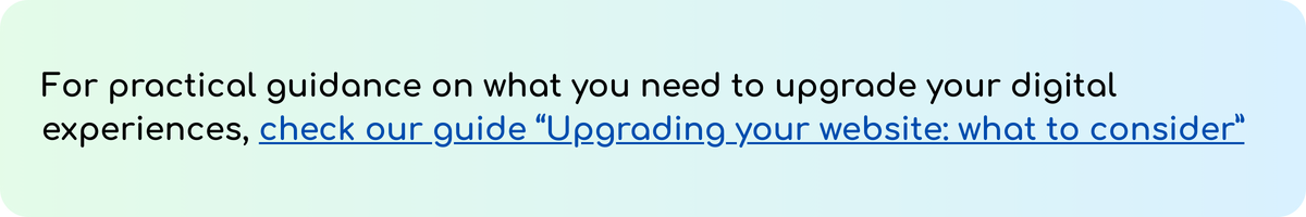 Alt text: Gradient banner with the text: “For practical guidance on what you need to upgrade your digital experiences, check our guide ‘Upgrading your website: what to consider’” with the guide title in blue hyperlink style.