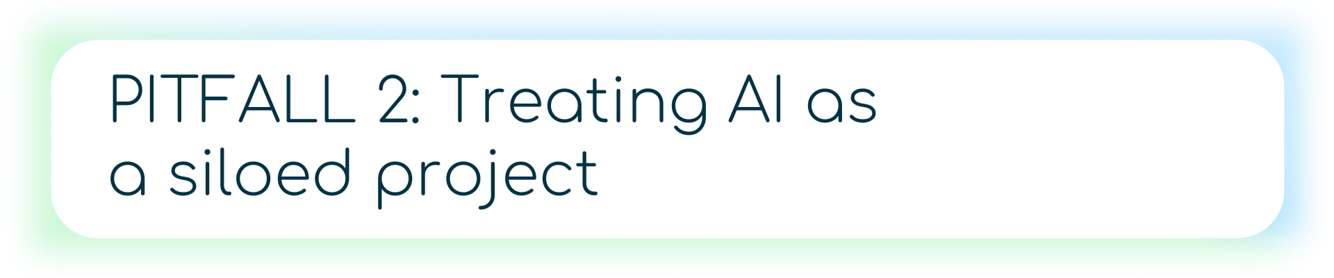 A dark blue banner with a yellow alert icon and the text “PITFALL 2: Treating AI as a siloed project,” highlighting the mistake of isolating AI from broader business strategy.