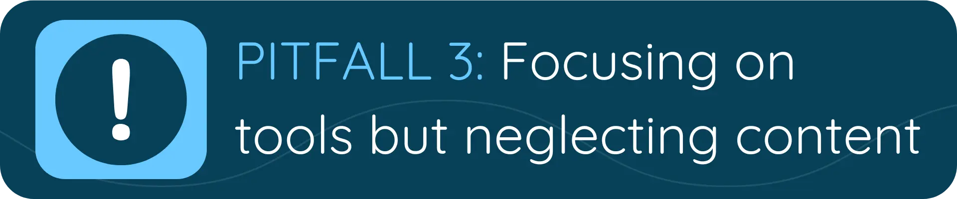 A dark blue banner with a blue alert icon and the text “PITFALL 3: Focusing on tools but neglecting content,” cautioning that successful AI relies on high-quality content, not just technology.