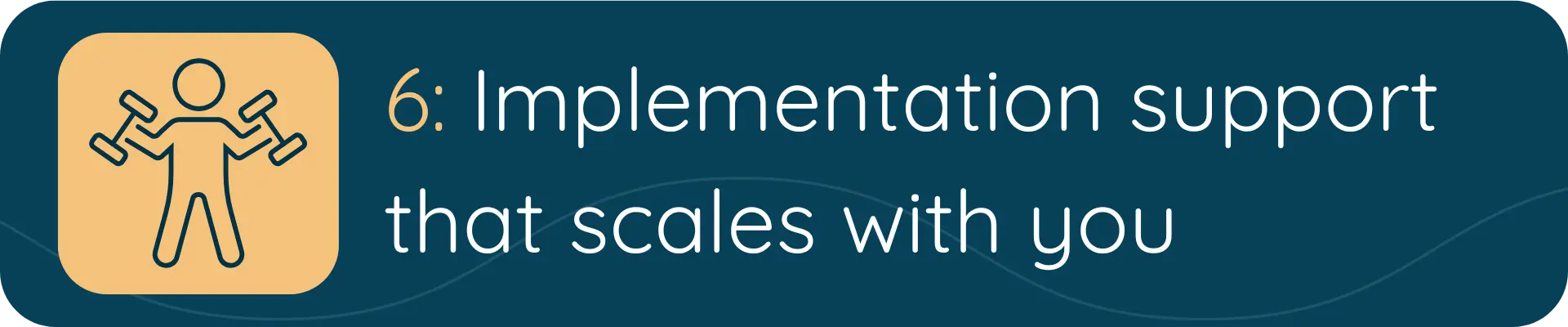 A banner with a yellow icon of a person holding tools and the text “6: Implementation support that scales with you,” indicating flexible, scalable AI support.