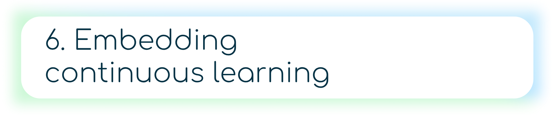 6. Embedding continuous learning
