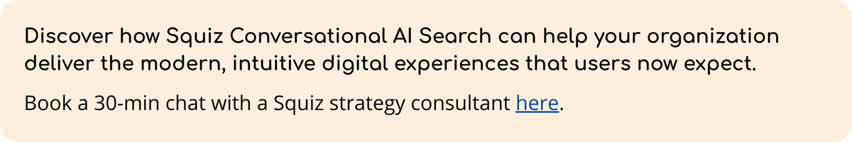 Banner with the message: "Discover how Squiz Conversational AI Search can help your organization deliver the modern, intuitive digital experiences that users now expect. Book a 30-min chat with a Squiz strategy consultant here." The word "here" is a clickable link.