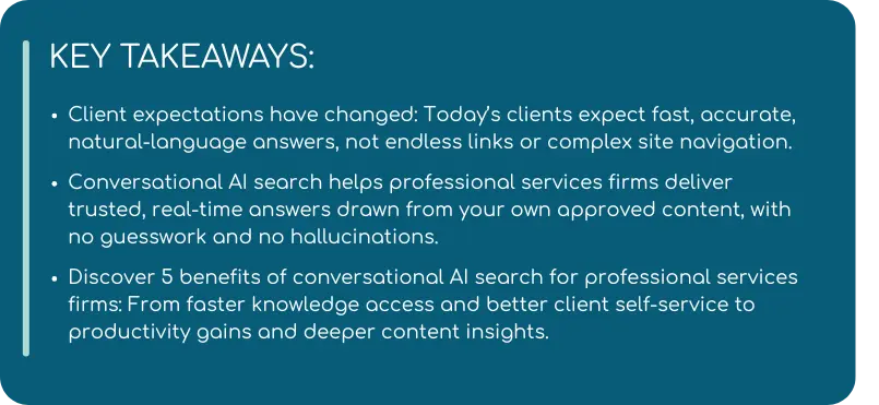 A slide titled "KEY TAKEAWAYS" explaining that client expectations now demand fast, accurate, natural-language answers; conversational AI search enables real-time, reliable responses from approved content; and highlights five key benefits for professional services firms, including improved access, self-service, productivity, and content insights.