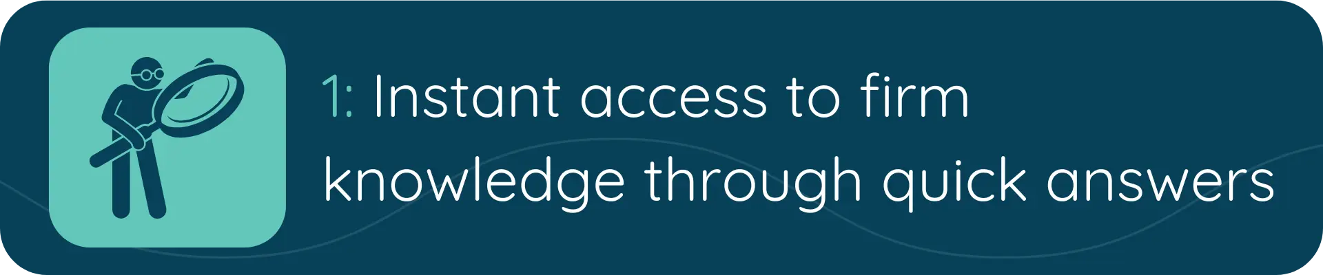 Icon of a person holding a magnifying glass next to the text “1: Instant access to firm knowledge through quick answers.”