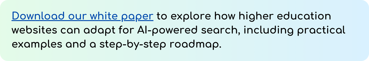 Alt text: Banner with beige background and text: “Download our white paper to explore how higher education websites can adapt for AI-powered search, with practical examples and a step-by-step roadmap.” The words “Download our white paper” are a clickable link in blue.