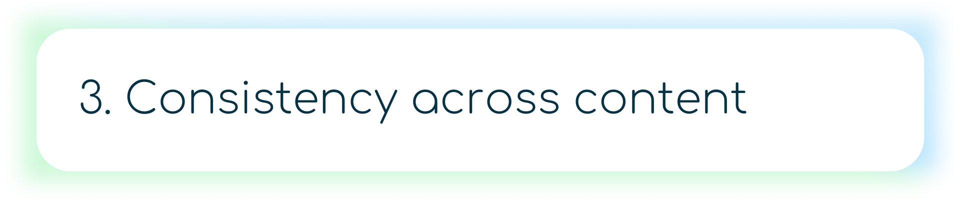 Alt text: Banner with the text “3. Consistency across content” on a white background with rounded edges, framed by a green and blue gradient border.