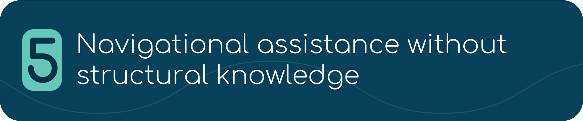 5. Navigational assistance without structural knowledge