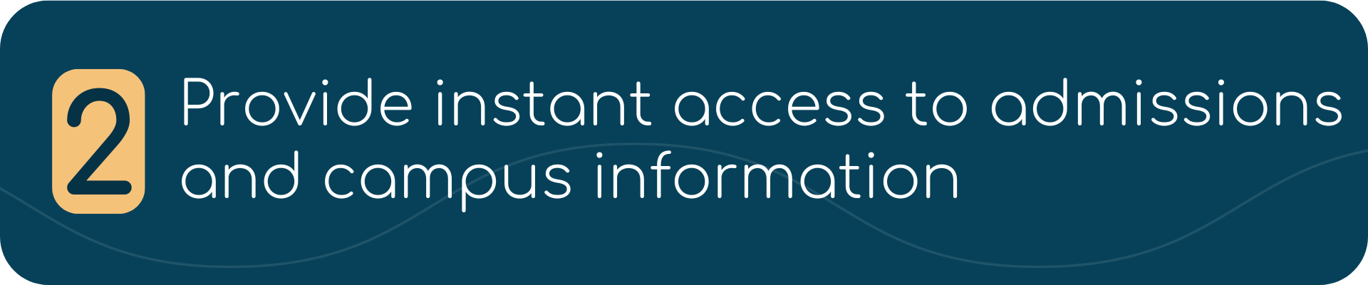 2. Provide instant access to admissions and campus information