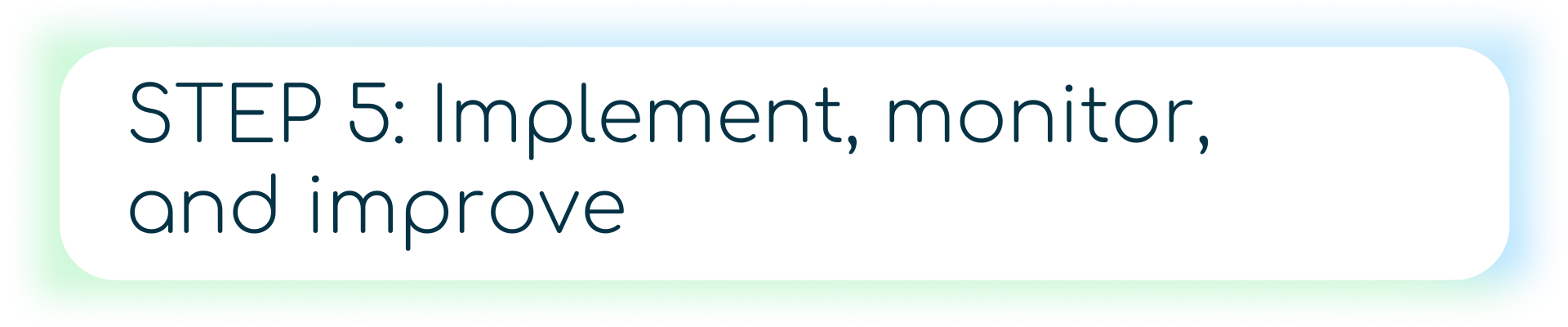 A dark blue banner with a green infinity loop icon and the text “STEP 5: Implement, monitor, improve.”