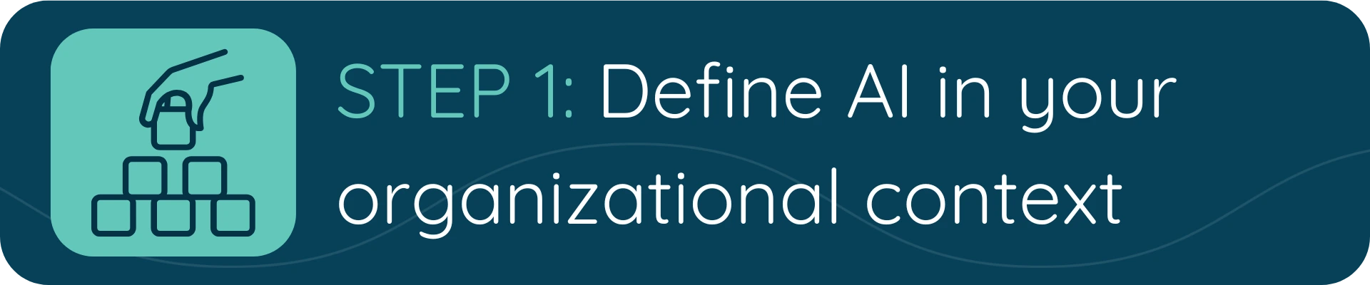 A banner showing a hand placing a block on a stack, alongside the text “STEP 1: Define AI in your organizational context.”