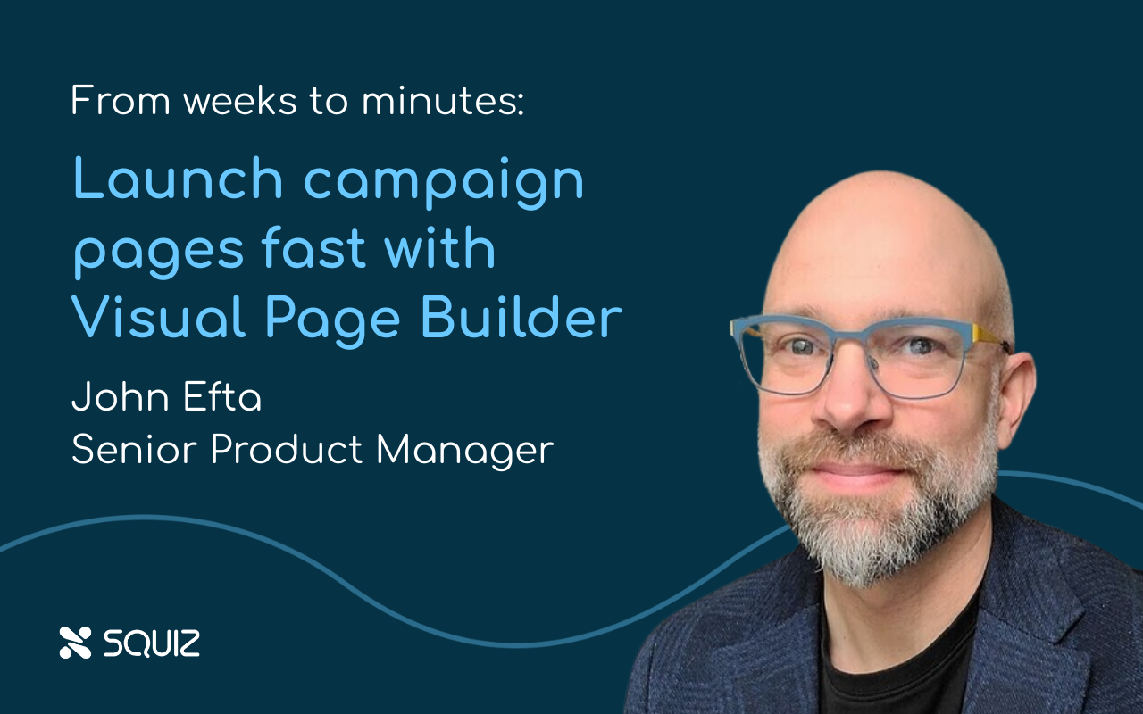 A webinar promotional image with a dark blue background. On the left side is a white panel with Webinar as a heading and the title From weeks to minutes: Launch campaigns fast with Visual Page Builder along with the Squiz logo. On the right side are photos and titles of two presenters: John Efta, Senior Product Manager (middle) and Mary-Clare Russell, Head of GTM and Enablement (right).