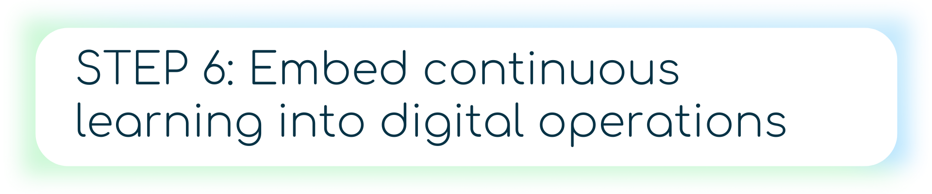 A banner showing an infinity loop icon and the text “STEP 6: Embed continuous learning into digital operations.”
