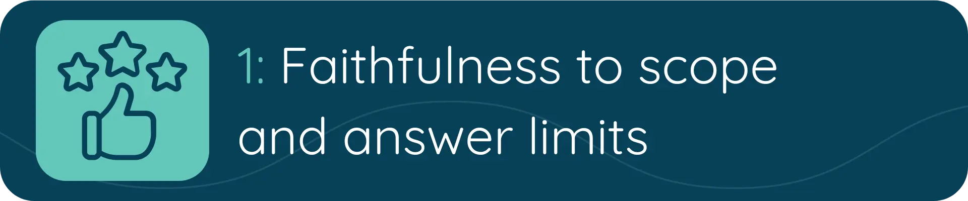 A banner with a green thumbs-up and stars icon and the text “1: Faithfulness to scope and answer limits,” emphasizing accurate, on-topic AI responses.