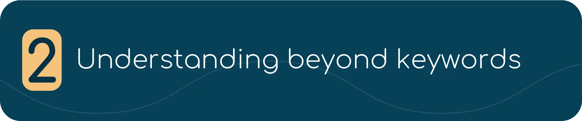 Dark blue banner with a tan box containing the number 2, followed by the text: “Understanding beyond keywords.”