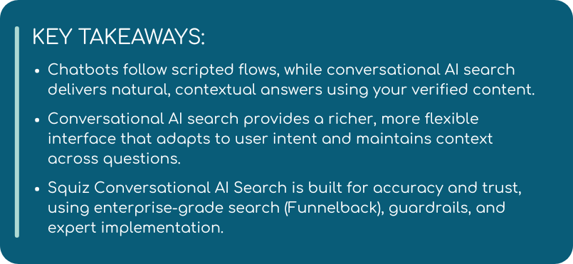Image titled "Key Takeaways" explaining the differences between chatbots and conversational AI search. It highlights that chatbots follow scripted flows, while conversational AI search delivers natural, contextual answers using verified content. It notes that conversational AI offers a richer, more adaptive interface, and emphasizes that Squiz’s solution is built for accuracy and trust using Funnelback, guardrails, and expert implementation.