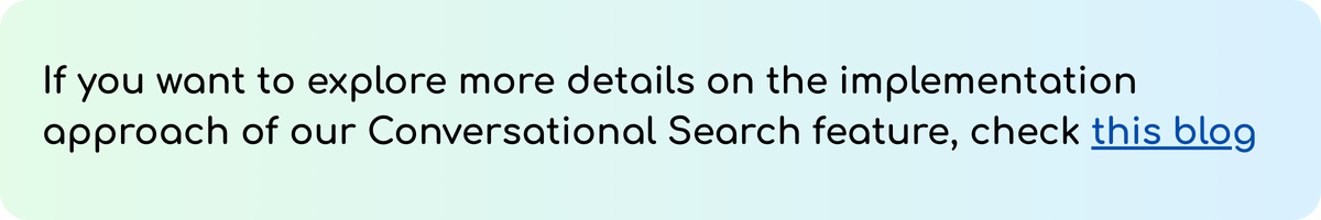 Banner with text: “If you want to explore more details on the implementation approach of our Conversational Search feature, check this blog.” The phrase this blog is a clickable link.