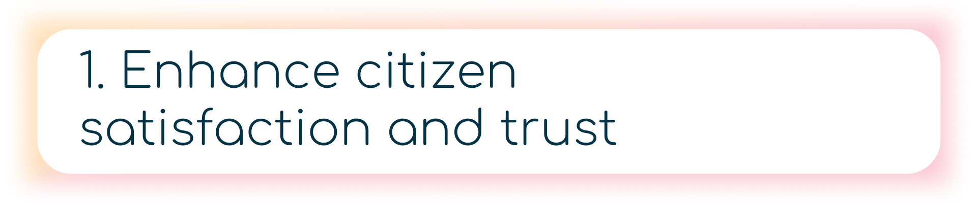 1. Enhance citizen satisfaction and trust