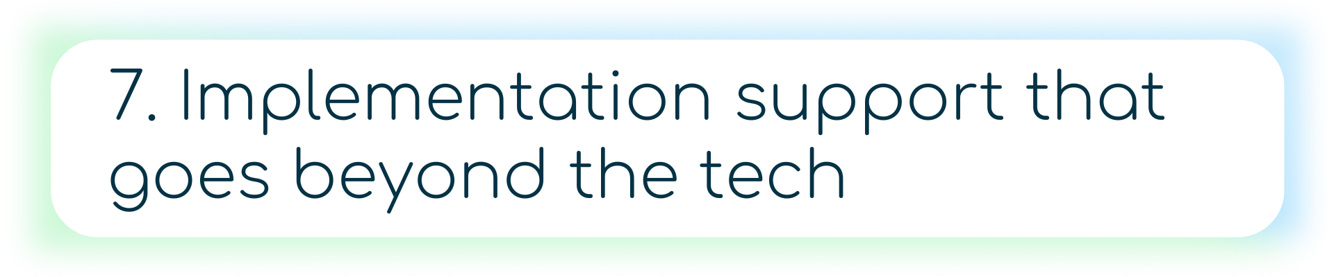 Dark blue banner with a blue box containing the number 7, followed by the text: “Implementation support that goes beyond the tech.”